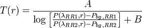 T(r) = \frac{A}{\log \left[ \frac{P(\lambda_{RR1},r)-P_{bg,RR1}}{P(\lambda_{RR2},r)-P_{bg,RR2}} \right] +B}