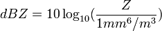 dBZ = 10 \log_{10} ({{Z} \over {1mm^6/m^3}})