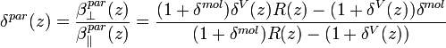 \delta^{par}(z)=\frac{\beta_{\perp}^{par}(z)}{\beta_{\parallel}^{par}(z)}=\frac{(1+\delta^{mol})\delta^{V}(z)R(z)-(1+\delta^{V}(z))\delta^{mol}}{(1+\delta^{mol})R(z)-(1+\delta^{V}(z))}