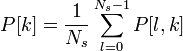 P[k] = \frac{1}{N_{s}}\sum_{l=0}^{N_{s} -1} P[l,k]