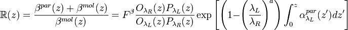 \R(z)=\frac{\beta^{par}(z)+\beta^{mol}(z)}{\beta^{mol}(z)}=F^{\beta}\frac{O_{\lambda_{R}}(z)P_{\lambda_{L}}(z)}{O_{\lambda_{L}}(z)P_{\lambda_{R}}(z)}\exp\Bigg[\Bigg(1-\Bigg(\frac{\lambda_{L}}{\lambda_{R}}\Bigg)^{a}\Bigg)\int_{0}^{z}\alpha_{\lambda_{L}}^{par}(z^{\prime})dz^{\prime}\Bigg]
