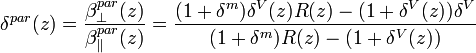 \delta^{par}(z)=\frac{\beta_{\perp}^{par}(z)}{\beta_{\parallel}^{par}(z)}=\frac{(1+\delta^{m})\delta^{V}(z)R(z)-(1+\delta^{V}(z))\delta^{V}}{(1+\delta^{m})R(z)-(1+\delta^{V}(z))}