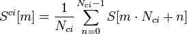S^{ci} [m] = \frac{1}{N_{ci}} \sum_{n=0}^{N_{ci}-1} S[m \cdot N_{ci} + n]