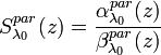 S_{\lambda_{0}}^{par}(z)=\frac{\alpha_{\lambda_{0}}^{par}(z)}{\beta_{\lambda_{0}}^{par}(z)}