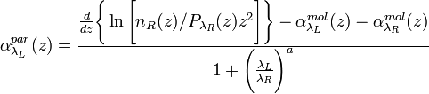 \alpha_{\lambda_{L}}^{par}(z)=\frac{\frac{d}{dz}\Bigg\{\ln\Bigg[n_{R}(z)/P_{\lambda_{R}}(z)z^{2}\Bigg]\Bigg\}-\alpha_{\lambda_{L}}^{mol}(z)-\alpha_{\lambda_{R}}^{mol}(z)}{1+\Bigg(\frac{\lambda_{L}}{\lambda_{R}}\Bigg)^{a}}
