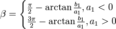 \beta=\begin{cases}\frac{\pi}{2}-\arctan\frac{b_1}{a_1},a_1<0 \\ \frac{3\pi}{2}-\arctan\frac{b_1}{a_1},a_1>0\end{cases}